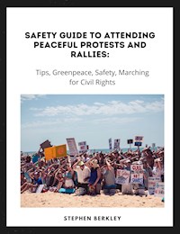 Safety Guide to Attending Peaceful Protests and Rallies: Tips, Greenpeace, Safety, Marching for Civil Rights - Stephen Berkley - ebook