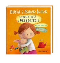 Dusia i Psinek-Świnek Pierwszy dzień w przedszkolu - Justyna Bednarek - książka