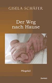 Pflegefall – der Weg nach Hause - Gisela Schäfer - ebook