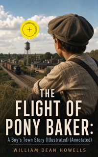 THE FLIGHT OF PONY BAKER: A Boy's Town Story (Illustrated) (Annotated) - William Dean Howells - ebook
