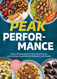 Fitness Kochbuch - Peak Performance: Kreative Alltagsrezepte mit viel Protein für einen starken Körper, langanhaltende Sättigung & mehr Energie - inkl. Ernährungsplan, Saisonkalender, Shakes uvm. - Anna Stilma - ebook