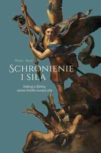 Schronienie i siła. Odkryj z Biblią nowe źródła swojej siły - Peter Abel - książka