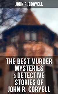 The Best Murder Mysteries & Detective Stories of John R. Coryell - John R. Coryell - ebook