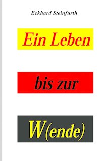 Ein Leben bis zur W(ende) - Eckhard Steinfurth - ebook