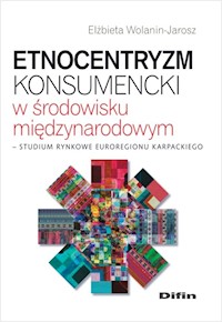Etnocentryzm konsumencki w środowisku międzynarodowym - Elżbieta Wolanin-Jarosz - książka