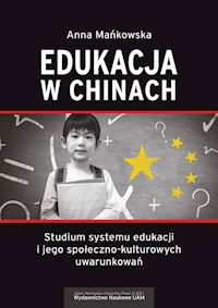 Edukacja w Chinach Studium systemu edukacji i jego społeczno-kulturowych uwarunkowań - Mańkowska Anna - książka