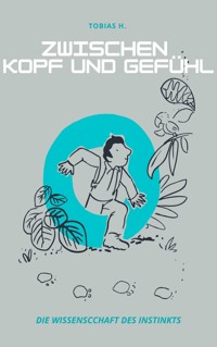 Zwischen Kopf und Gefühl: die Wissenschaft des Instinkts - Tobias Hopfmüller - ebook