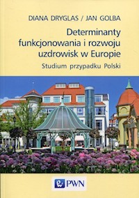 Determinanty funkcjonowania i rozwoju uzdrowisk w Europie - Dryglas Diana, Golba Jan - książka