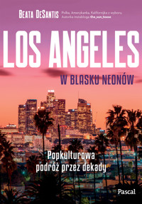 Los Angeles w blasku neonów. Popkulturowa podróż przez dekady - DeSantis Beata - ebook + książka