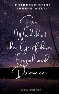 Die Wahrheit über Geistführer, Engel und Dämonen - Luisa Herford - ebook