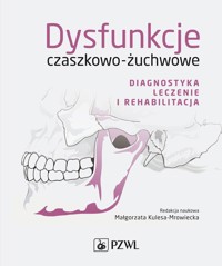 Dysfunkcje czaszkowo-żuchwowe. Diagnostyka, leczenie i rehabilitacja - Małgorzata Kulesa-Mrowiecka - książka
