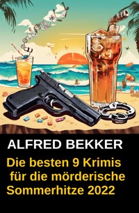 Die besten 9 Krimis für die mörderische Sommerhitze 2022 - Alfred Bekker - ebook