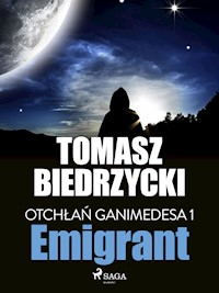 Otchłań Ganimedesa 1: Emigrant - Tomasz Biedrzycki - ebook + audiobook