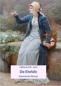 Die Ehefalle. Historischer Roman - Catherine St.John - ebook