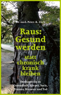 Raus: Gesund werden statt chronisch krank bleiben - Dr. Peter-K. Zech - ebook