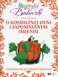 Bajeczki Babeczki Część 5 O kosmicznej dyni i zapomnianym imieniu - Ewa Rosolska - książka