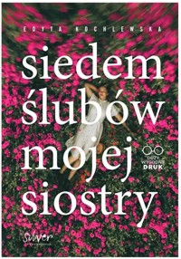 Siedem ślubów mojej siostry - Edyta Kochlewska - ebook + audiobook + książka
