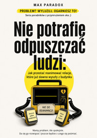 Nie potrafię odpuszczać ludzi - Jak przestać reanimować relacje, które już dawno wyszły z budynku - Max Paradox - ebook
