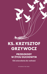 Przeszkody w życiu duchowym - Krzysztof Grzywocz - ebook + książka
