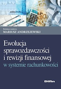 Ewolucja sprawozdawczości i rewizji finansowej w systemie rachunkowości -  - książka