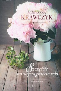 Szczęście na wyciągnięcie ręki - Agnieszka Krawczyk - ebook + książka