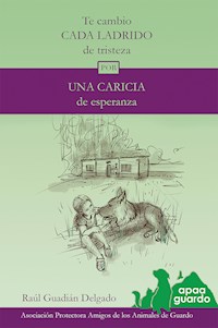 Te cambio cada ladrido de tristeza por una caricia de esperanza - Raúl Guadián Delgado - ebook