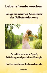 Lebensfreude wecken - Ein gemeinsames Abenteuer der Selbstentdeckung - Nora Hill - ebook