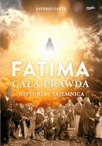 Fatima. Cała prawda. Historia i tajemnica - Saverio Gaeta - ebook