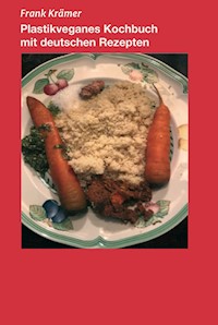 Plastikveganes Kochbuch mit deutschen Rezepten - Frank Krämer - ebook