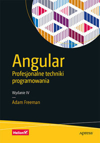 Angular. Profesjonalne techniki programowania. Wydanie IV - Freeman Adam - książka