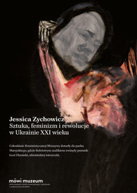 Sztuka, feminizm i rewolucje w Ukrainie XXI wieku - Jessica Zychowicz - ebook + książka