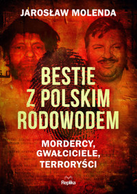 Bestie z polskim rodowodem. Mordercy, gwałciciele, terroryści - Jarosław Molenda - książka
