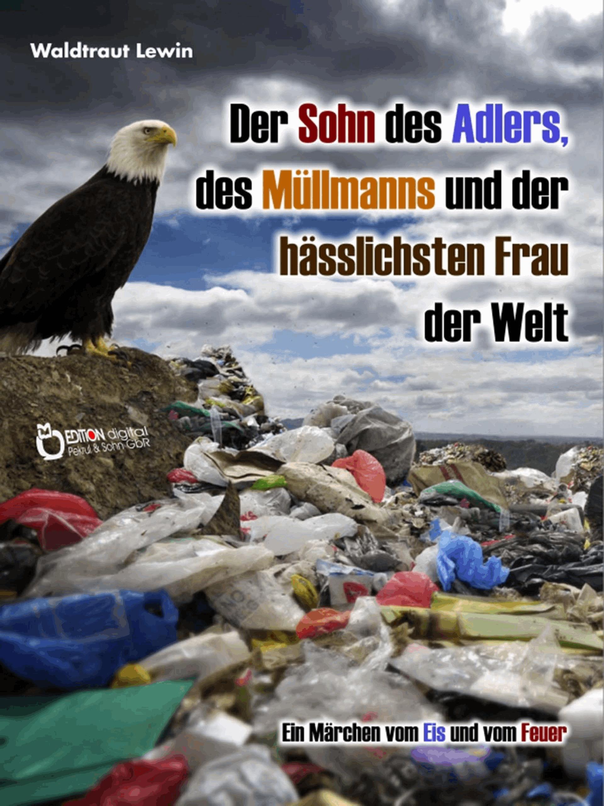 Der Sohn des Adlers, des Müllmanns und der hässlichsten Frau der Welt