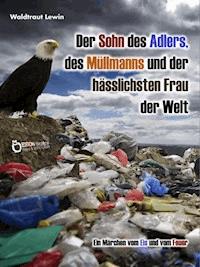 Der Sohn des Adlers, des Müllmanns und der hässlichsten Frau der Welt - Waldtraut Lewin - ebook
