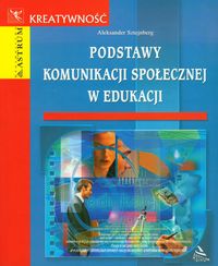 Podstawy komunikacji społecznej w edukacji - Aleksander Sztejnberg - książka