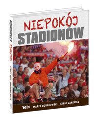 Niepokój stadionów - Bobakowski Marek, Zaremba Rafał - książka