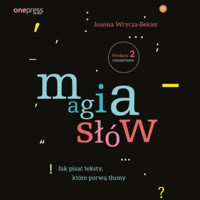 Magia słów. Jak pisać teksty, które porwą tłumy. Wydanie 2 rozszerzone - Joanna Wrycza-Bekier - audiobook