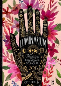 Luminarium. Magiczny przewodnik self-care - Kate Scelsa - ebook