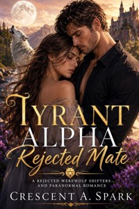 Tyrant Alpha Rejected Mate - Crescent A. Spark - ebook