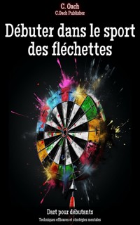 Débuter dans le sport des fléchettes - C. Oach - ebook