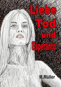 Liebe Tod und Esperanto - Mathias Müller - ebook