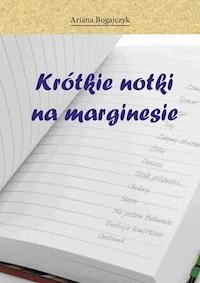 Krótkie notki na marginesie - Ariana Bogajczyk - ebook