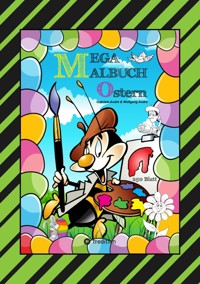 MEGA MALBUCH - FROHE OSTERN - 250 LUSTIGE MOTIVE - OSTERHASEN - KÜKEN - OSTEREIER - VIELE OSTERÜBERRASCHUNGEN - Gabriele André - ebook