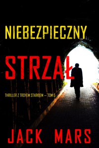 Niebezpieczny strzał (Thriller z Troyem Starkiem — Tom 5) - Jack Mars - ebook
