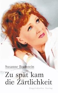 Zu spät kam die Zärtlichkeit - Susanne Bechstein - ebook