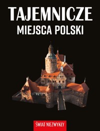 Świat niezwykły. Tajemnicze miejsca Polski - Dominika Dąbrowska - książka