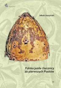 Polska jazda i łucznicy za pierwszych Piastów - Juszyński Jakub - książka