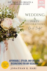 Wedding & Party Decorations on a Budget: - Jonathan K. Hari - ebook