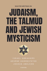 Selected writings on Judaism, the Talmud and Jewish Mysticism - Israel Abrahams - ebook