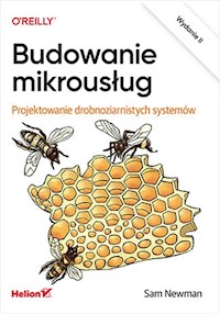 Budowanie mikrousług. Projektowanie drobnoziarnistych systemów. Wydanie II - Sam Newman - książka